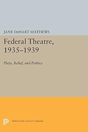 Immagine del venditore per Federal Theatre, 1935-1939: Plays, Relief, and Politics (Princeton Legacy Library) by Mathews, Jane DeHart [Paperback ] venduto da booksXpress