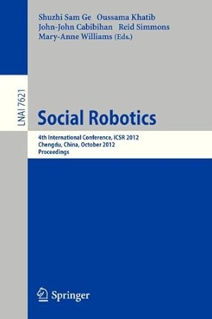 Seller image for Social Robotics: 4th International Conference, ICSR 2012, Chengdu, China, October 29-31, 2012, Proceedings (Lecture Notes in Computer Science) [Paperback ] for sale by booksXpress