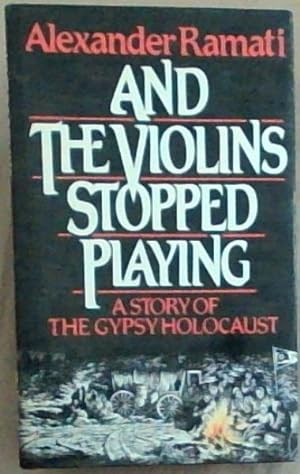 Bild des Verkufers fr And the Violins Stopped Playing : A Novel of the Gypsy Holocaust zum Verkauf von Chapter 1