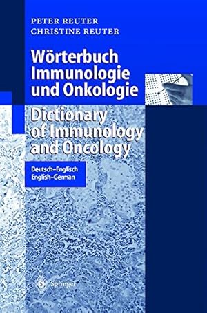 Seller image for Wörterbuch Immunologie und Onkologie / Dictionary of Immunology and Oncology: Deutsch-Englisch. English-German (Springer-Wörterbuch) (German and English Edition) by Reuter, Peter, Reuter, Christine [Paperback ] for sale by booksXpress