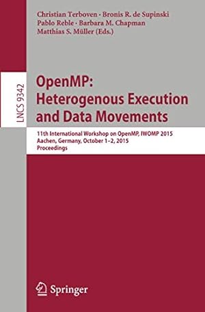 Seller image for OpenMP: Heterogenous Execution and Data Movements: 11th International Workshop on OpenMP, IWOMP 2015, Aachen, Germany, October 1-2, 2015, Proceedings (Lecture Notes in Computer Science) [Paperback ] for sale by booksXpress