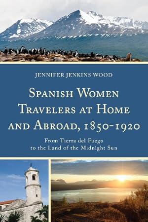 Imagen del vendedor de Spanish Women Travelers at Home and Abroad, 18501920: From Tierra del Fuego to the Land of the Midnight Sun [Hardcover ] a la venta por booksXpress