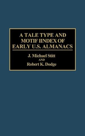 Seller image for A Tale Type and Motif Index of Early U.S. Almanacs (Bibliographies and Indexes in American Literature) by Dodge, Robert K., Stitt, Michael [Hardcover ] for sale by booksXpress