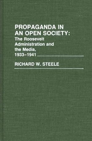 Seller image for Propaganda in an Open Society: The Roosevelt Administration and the Media, 1933-1941 (Contributions to the Study of World Literature) by Steele, Richard W. [Hardcover ] for sale by booksXpress