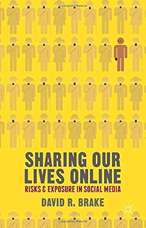 Seller image for Sharing our Lives Online: Risks and Exposure in Social Media by Brake, David R. [Hardcover ] for sale by booksXpress