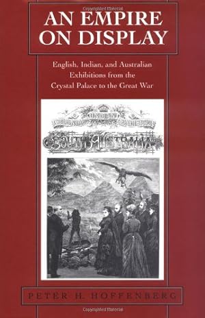 Seller image for An Empire on Display: English, Indian, and Australian Exhibitions from the Crystal Palace to the Great War by Hoffenberg, Peter H. [Hardcover ] for sale by booksXpress