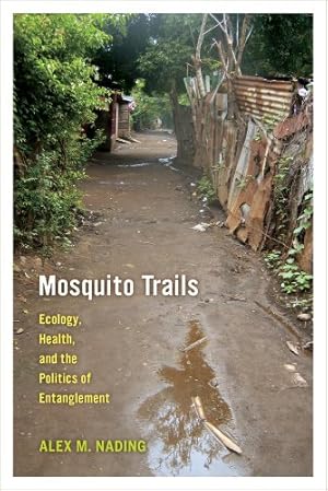 Seller image for Mosquito Trails: Ecology, Health, and the Politics of Entanglement by Nading, Alex M. [Paperback ] for sale by booksXpress