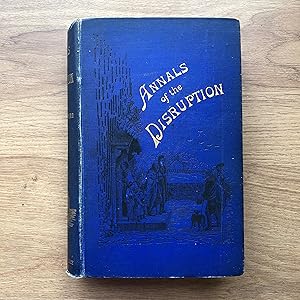 Imagen del vendedor de ANNALS OF THE DISRUPTION; with Extracts From the Narratives of Ministers Who Left the Scottish Establishment in 1843 a la venta por Old Hall Bookshop, ABA ILAB PBFA BA