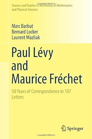 Bild des Verkufers fr Paul Lévy and Maurice Fréchet: 50 Years of Correspondence in 107 Letters (Sources and Studies in the History of Mathematics and Physical Sciences) by Barbut, Marc, Locker, Bernard, Mazliak, Laurent [Hardcover ] zum Verkauf von booksXpress