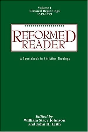 Seller image for Reformed Reader: A Sourcebook in Christian Theology: Volume 1: Classical Beginnings, 1519-1799 [Paperback ] for sale by booksXpress