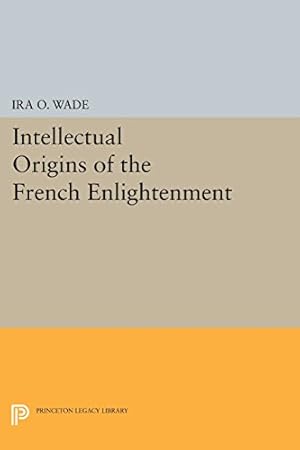 Imagen del vendedor de Intellectual Origins of the French Enlightenment (Princeton Legacy Library) by Wade, Ira O. [Paperback ] a la venta por booksXpress