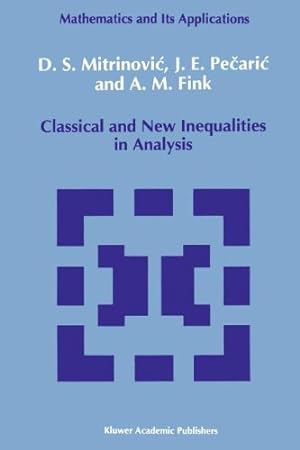 Image du vendeur pour Classical and New Inequalities in Analysis (Mathematics and its Applications) by Mitrinovic, Dragoslav S., Pecaric, J., Fink, A.M [Paperback ] mis en vente par booksXpress