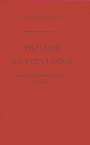 Bild des Verkufers fr Prelude to Point Four: American Technical Missions Overseas, 1838$1938 by Curti, Merle Eugene, Birr, Kendall [Hardcover ] zum Verkauf von booksXpress