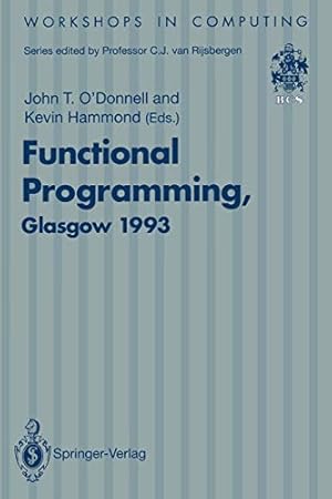 Seller image for Functional Programming, Glasgow 1993: Proceedings of the 1993 Glasgow Workshop on Functional Programming, Ayr, Scotland, 57 July 1993 (Workshops in Computing) [Paperback ] for sale by booksXpress