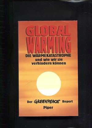 Seller image for Global warming Die Wrmekatastrophe und wie wir sie verhindern knnen / Der Greenpeace-Report ; mit 33 Tab. for sale by Antiquariat Buchkauz