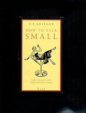 Imagen del vendedor de How to talk small. Partywissen fr Fortgeschrittene. Aus dem Engl. von Gisela Kramer. a la venta por Antiquariat Buchkauz