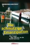 Imagen del vendedor de Die schmutzige Emanzipation. Wie Frauen ber Mnner an die Macht kommen. a la venta por Antiquariat Buchkauz