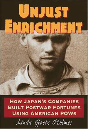 Immagine del venditore per Unjust Enrichment How Japan s companies built postwar fortunes using american POWs venduto da Antiquariat Buchkauz