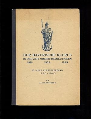 Bild des Verkufers fr Der bayerische Klerus in der Zeit dreier Revolutionen 1918-1933-1945. 25 Jahre Klerusverband 1920-1945. zum Verkauf von Antiquariat Buchkauz