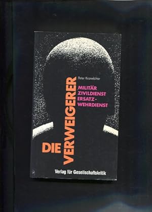 Imagen del vendedor de Die Verweigerer : Militr, Zivildienst, Ersatz-Wehrdienst. Aufrisse-Buch 10 a la venta por Antiquariat Buchkauz