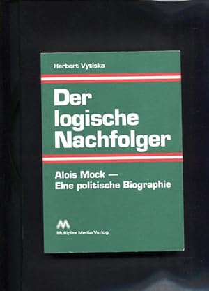 Bild des Verkufers fr Der logische Nachfolger Alois Mock - Eine politisches Biographie zum Verkauf von Antiquariat Buchkauz