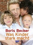 Bild des Verkufers fr Was Kinder stark macht. Boris Becker. Unter Mitarb. von Helmut Hoffmann . zum Verkauf von Antiquariat Buchkauz