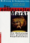 Bild des Verkufers fr Der entfesselte Markt : die Befreiung des globalen Kapitalismus. McKinsey & Company, Inc. zum Verkauf von Antiquariat Buchkauz