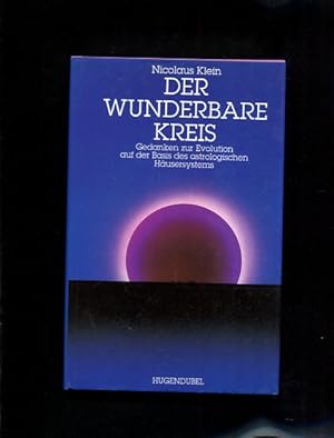 Der wunderbare Kreis. Gedanken zur Evolution auf der Basis des astrologischen Häusersystems