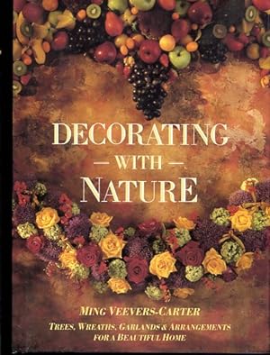 Bild des Verkufers fr Decorating with Nature Trees, Wreaths, Garlands & Arrangements for a beautiful Home zum Verkauf von Antiquariat Buchkauz