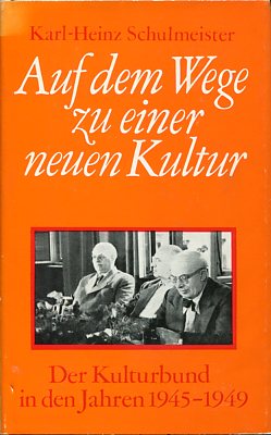 Auf dem Wege zu einer neuen Kultur. Der Kulturbund in den Jahren 1945-1949