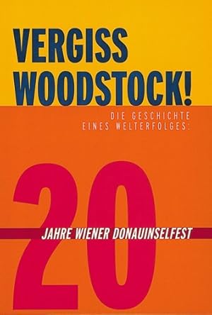Bild des Verkufers fr Vergiss Woodstock! : die Geschichte eines Welterfolges: 20 Jahre Wiener Donauinselfest. [Red.: Tom Klinger .] zum Verkauf von Antiquariat Buchkauz