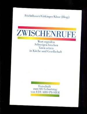 Bild des Verkufers fr Zwischenrufe. Wort ergreifen, Schweigen brechen, Taten setzen in Kirche und Gesellschaft ; Festschrift zum 60. Geburtstag von Eduard Ploier. zum Verkauf von Antiquariat Buchkauz