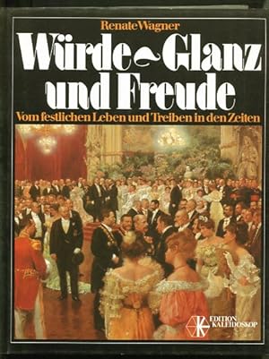 Bild des Verkufers fr Wrde, Glanz und Freude. Vom festlichen Leben und Treiben in den Zeiten Edition Kaleidoskop. zum Verkauf von Antiquariat Buchkauz