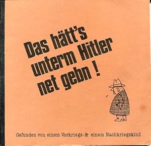 Bild des Verkufers fr Das htt's unterm Hitler net gebn ! hnliches und Allzu-hnliches. Vier Jahrzehnte nach dem Tausendjhrigen Reich gesammelt und gegenbergestellt. Gefunden von einem Vorkriegs- und Nachkriegskind. zum Verkauf von Antiquariat Buchkauz