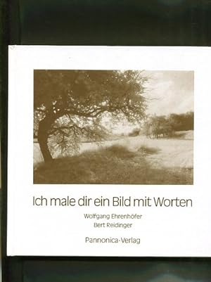 Ich male dir ein Bild mit Worten. Gedichte von Wolfgang Ehrenhöfer. Fotos von Bert Reidinger.