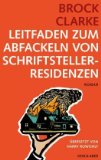 Seller image for Leitfaden zum Abfackeln von Schriftstellerresidenzen : Roman. Aus dem amerikanischen Engl. von Harry Rowohlt for sale by Antiquariat Buchkauz