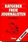 Ratgeber freie Journalisten : ein Handbuch. hrsg. von Tom Buschardt. Mit Beitr. von Teja Banzhaf .