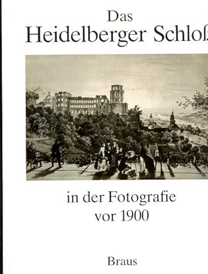 Das Heidelberger Schloss in der Fotografie vor 1900