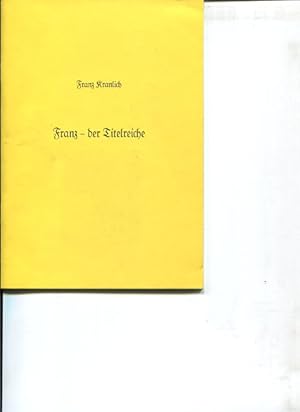 Bild des Verkufers fr Franz - der Titelreiche. zum Verkauf von Antiquariat Buchkauz