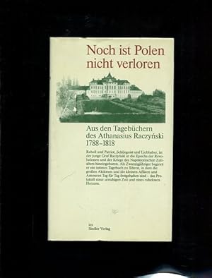 Imagen del vendedor de Noch ist Polen nicht verloren. Aus den Tagebchern des Athanasius Raczynski 1788 - 1818. hrsg. u. bers. von Joseph A. Graf Raczynski a la venta por Antiquariat Buchkauz