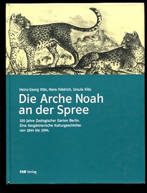 Bild des Verkufers fr Die Arche Noah an der Spree 150 Jahre Zoologischer Garten Berlin. Eine tiergrtnerische Kulturgeschichte von 1844 - 1994 zum Verkauf von Antiquariat Buchkauz