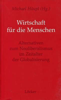 Bild des Verkufers fr Wirtschaft fr die Menschen. Alternativen zum Neoliberalismus im Zeitalter der Globalisierung. zum Verkauf von Antiquariat Buchkauz