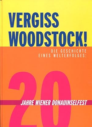 Bild des Verkufers fr Vergiss Woodstock ! die Geschichte eines Welterfolges - 20 Jahre Wiener Donauinselfest zum Verkauf von Antiquariat Buchkauz