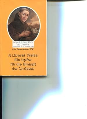 Bild des Verkufers fr P. Liberat Weiss - Ein Opfer fr die Einheit der Christen. zum Verkauf von Antiquariat Buchkauz