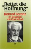 Bild des Verkufers fr Rettet die Hoffnung. Konrad Lorenz im Gesprch mit Kurt Mndl zum Verkauf von Antiquariat Buchkauz