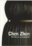 Bild des Verkufers fr Chen Zhen : Der Krper als Landschaft. Ausstellung Kunsthalle Wien Halle 1, 25. Mai - 2. September 2007; bers. Wolfgang Astelbauer zum Verkauf von Antiquariat Buchkauz