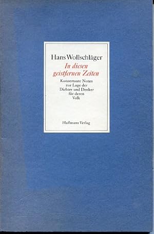 In diesen geistfernen Zeiten. Konzertante Noten zur Lage der Dichter und Denker für deren Volk.