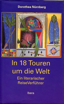Seller image for In achtzehn Touren um die Welt - ein literarischer Reise-Verfhrer. for sale by Antiquariat Buchkauz
