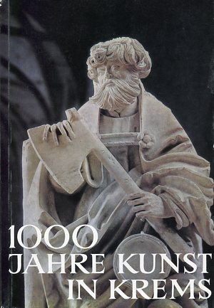 1000 Jahre Kunst in Krems. Ausstellung Dominikanerkloster Krems, Niederösterreich. 28. Mai bis 24...