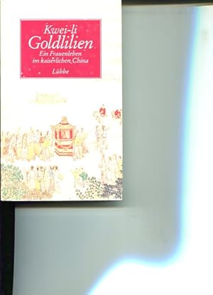 Imagen del vendedor de Goldlilien. Ein Frauenleben im kaiserlichen China. Kwei-Li. Nach der amerikan. bers. von Elizabeth Cooper neu bearbeitet und mit einem Vorw. versehe von Eileen Goudge. Deut.sch von Armin Hadamer. Mit Illustrationen von Zhang Quing. a la venta por Antiquariat Buchkauz